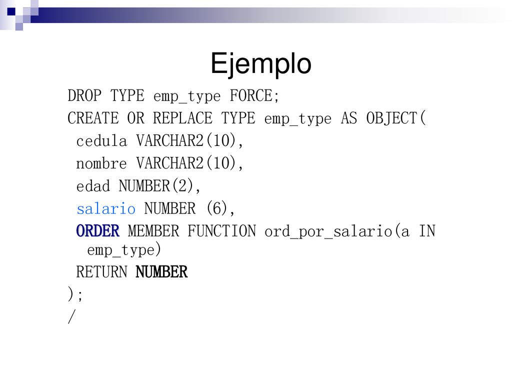 Ejemplo DROP TYPE emp_type FORCE;