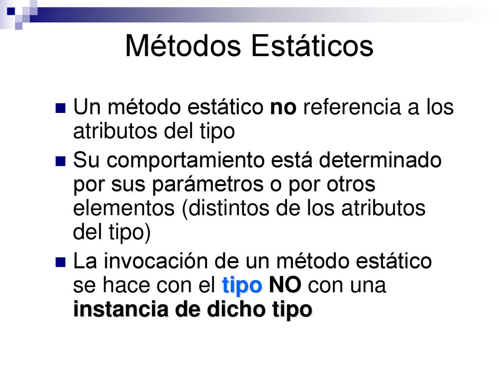 Métodos Estáticos Un método estático no referencia a los atributos del tipo.