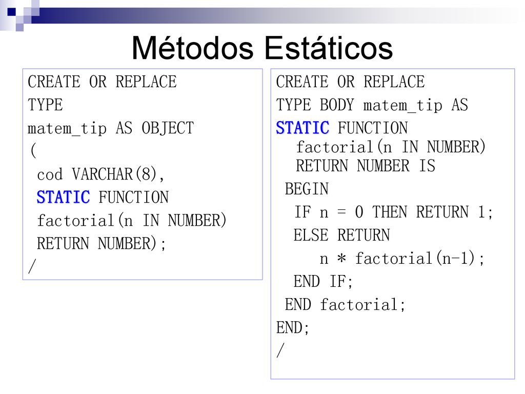 Métodos Estáticos CREATE OR REPLACE TYPE matem_tip AS OBJECT (