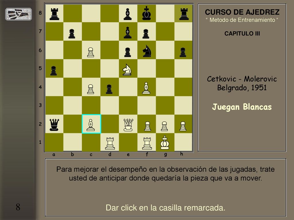 8 Juegan Blancas Dar click en la casilla remarcada. CURSO DE AJEDREZ
