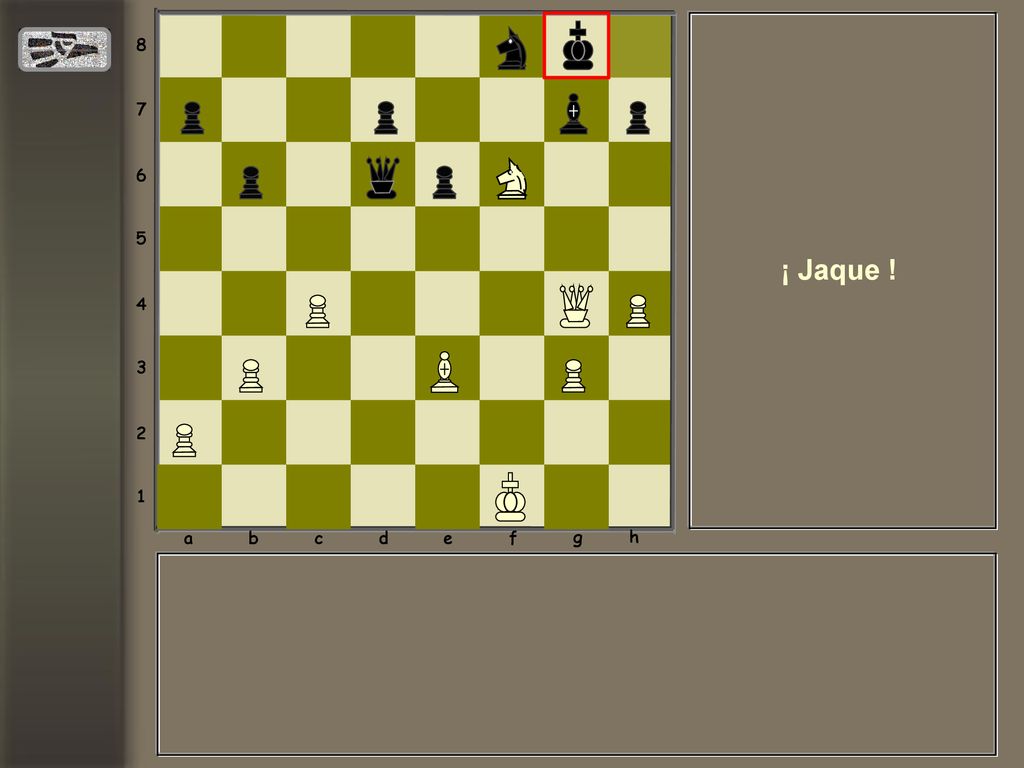 a b c d e f g h ¡ Jaque !