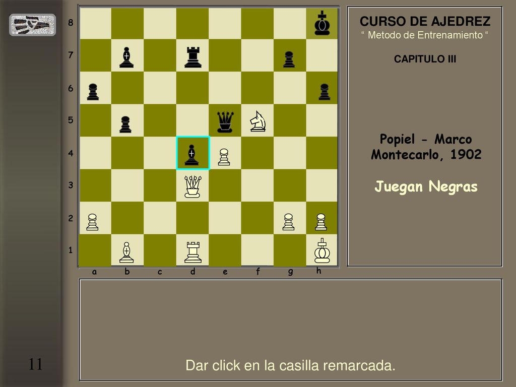 11 Juegan Negras Dar click en la casilla remarcada. CURSO DE AJEDREZ