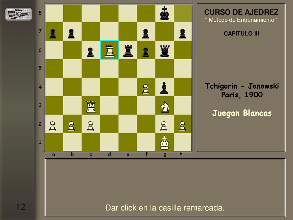 12 Juegan Blancas Dar click en la casilla remarcada. CURSO DE AJEDREZ