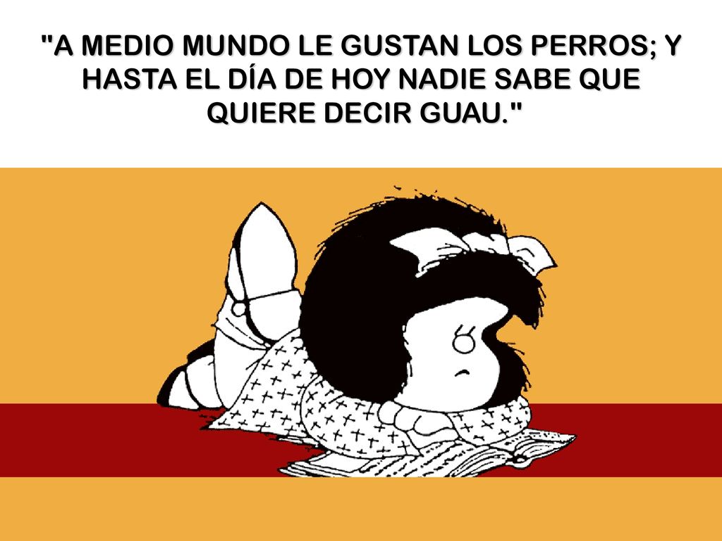 A MEDIO MUNDO LE GUSTAN LOS PERROS; Y HASTA EL DÍA DE HOY NADIE SABE QUE