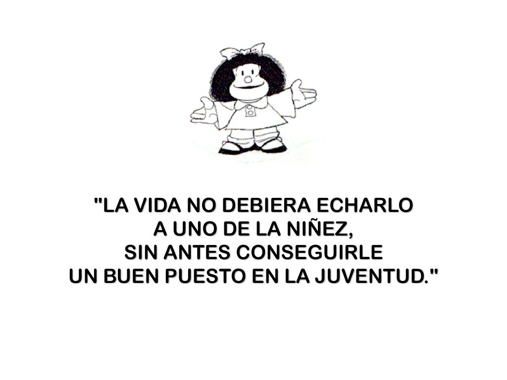 LA VIDA NO DEBIERA ECHARLO A UNO DE LA NIÑEZ, SIN ANTES CONSEGUIRLE