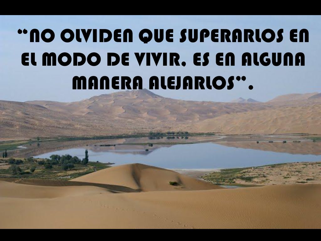 NO OLVIDEN QUE SUPERARLOS EN EL MODO DE VIVIR, ES EN ALGUNA MANERA ALEJARLOS .