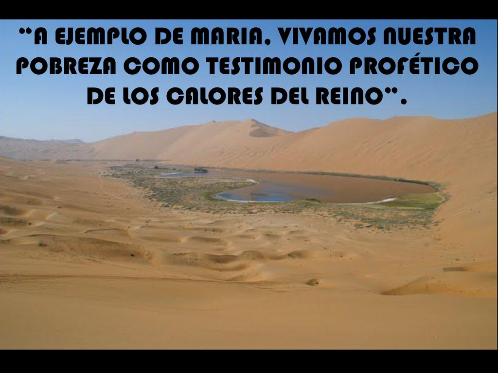 A EJEMPLO DE MARIA, VIVAMOS NUESTRA POBREZA COMO TESTIMONIO PROFÉTICO DE LOS CALORES DEL REINO .