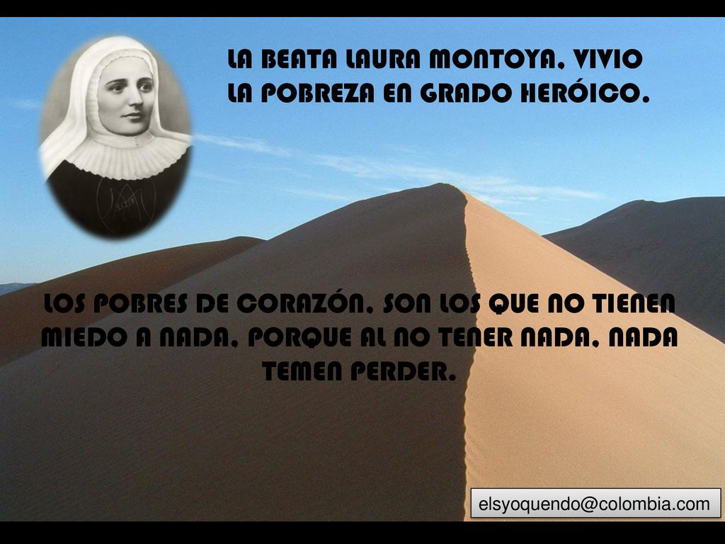 LA BEATA LAURA MONTOYA, VIVIO LA POBREZA EN GRADO HERÓICO.