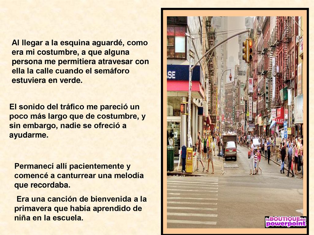 Al llegar a la esquina aguardé, como era mi costumbre, a que alguna persona me permitiera atravesar con ella la calle cuando el semáforo estuviera en verde.