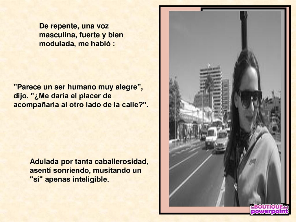 De repente, una voz masculina, fuerte y bien modulada, me habló :