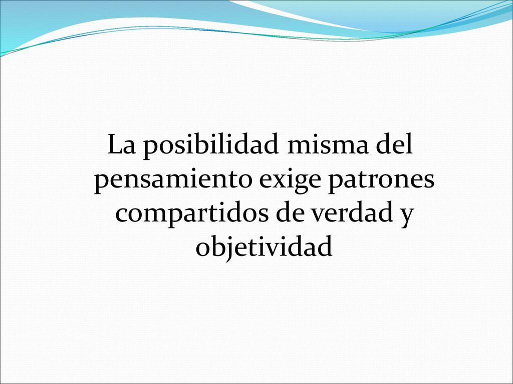 La posibilidad misma del pensamiento exige patrones compartidos de verdad y objetividad