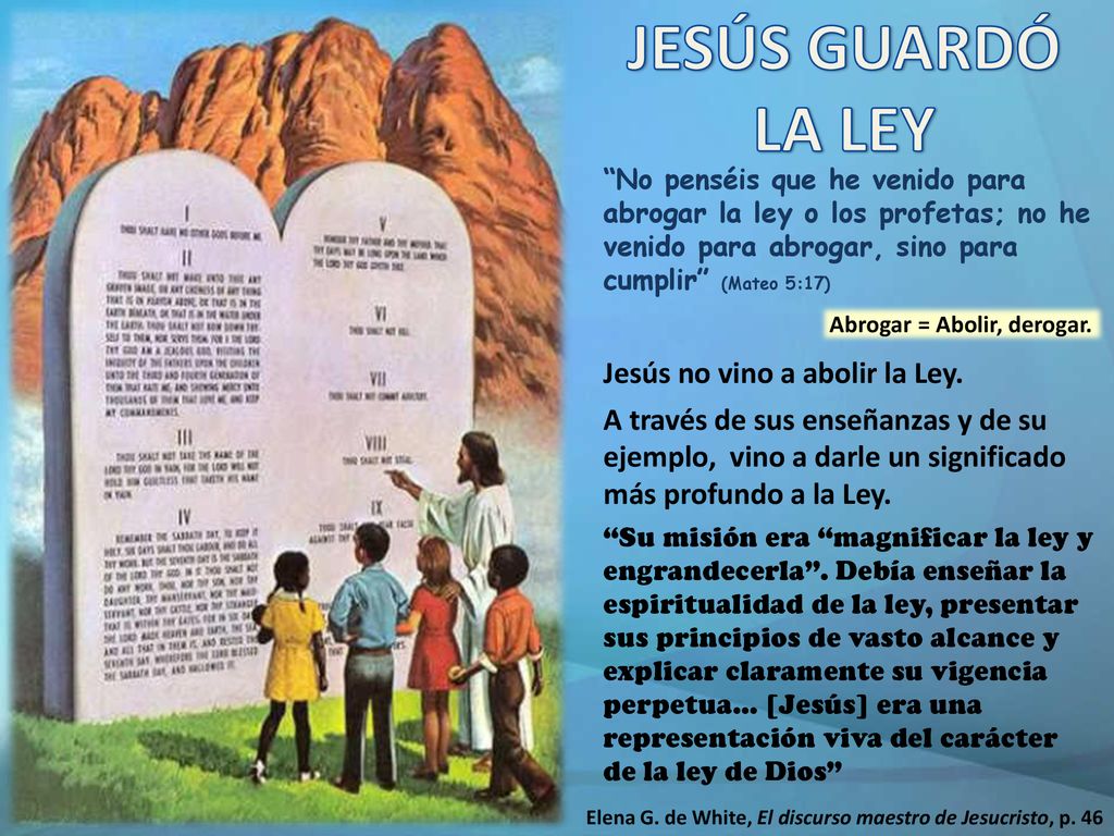 JESÚS GUARDÓ LA LEY Jesús no vino a abolir la Ley.