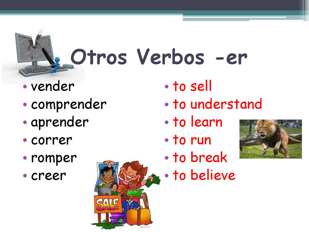 Otros Verbos -er vender comprender aprender correr romper creer