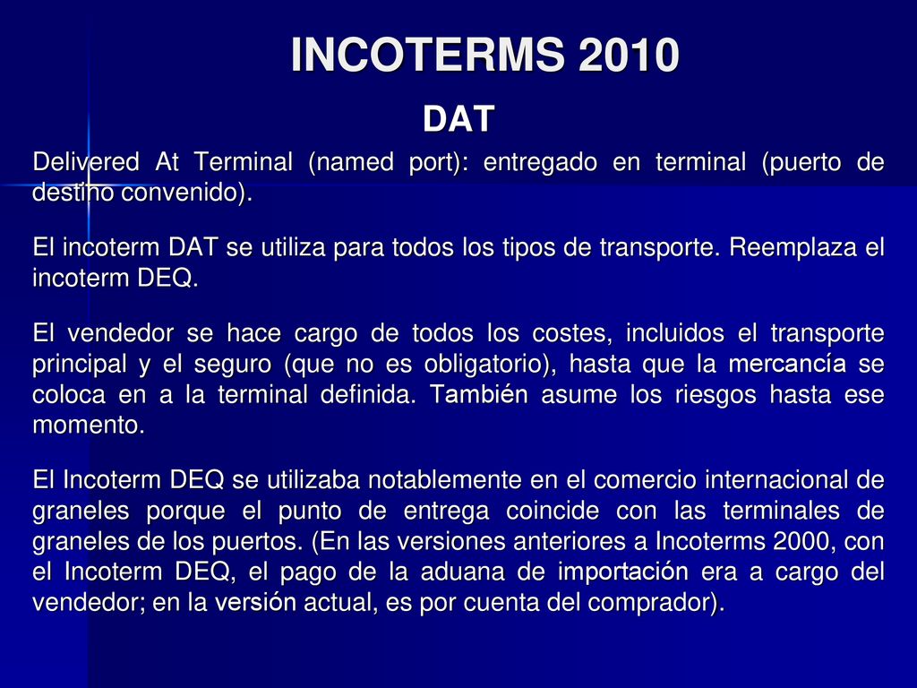 INCOTERMS 2010 DAT. Delivered At Terminal (named port): entregado en terminal (puerto de destino convenido).