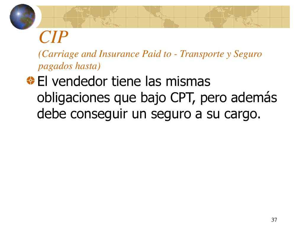 CIP (Carriage and Insurance Paid to - Transporte y Seguro pagados hasta)