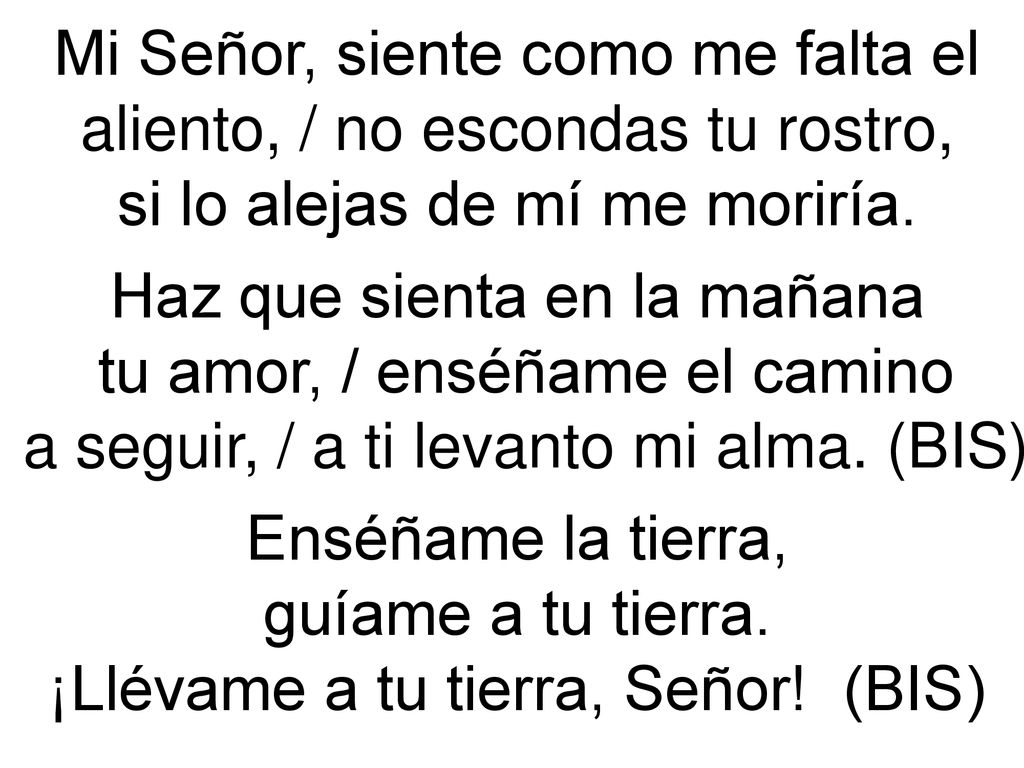 Mi Señor, siente como me falta el aliento, / no escondas tu rostro,