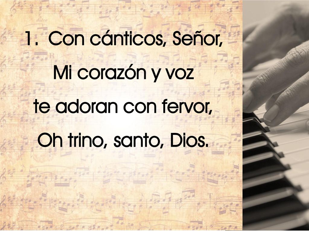 Con cánticos, Señor, Mi corazón y voz te adoran con fervor, Oh trino, santo, Dios.