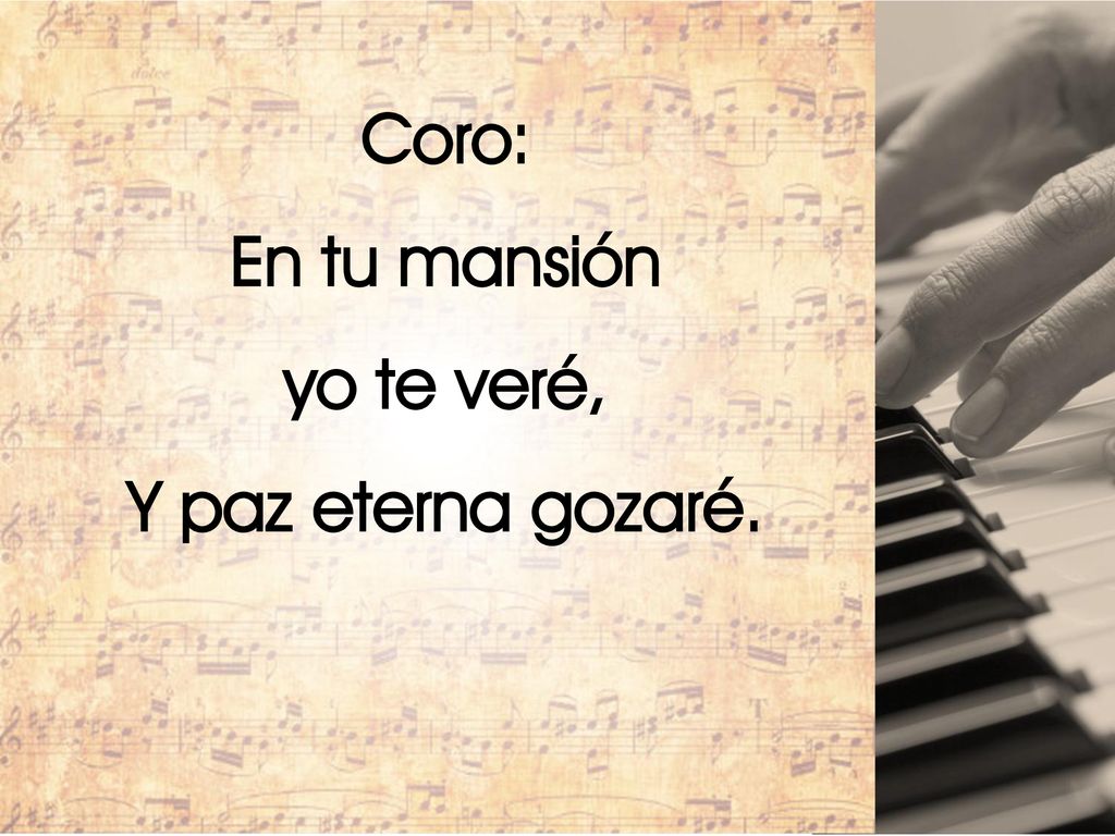 Coro: En tu mansión yo te veré, Y paz eterna gozaré.