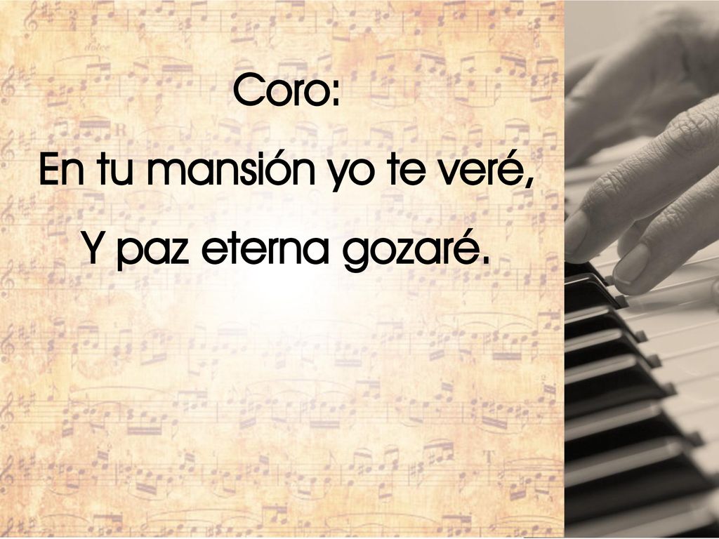 Coro: En tu mansión yo te veré, Y paz eterna gozaré.