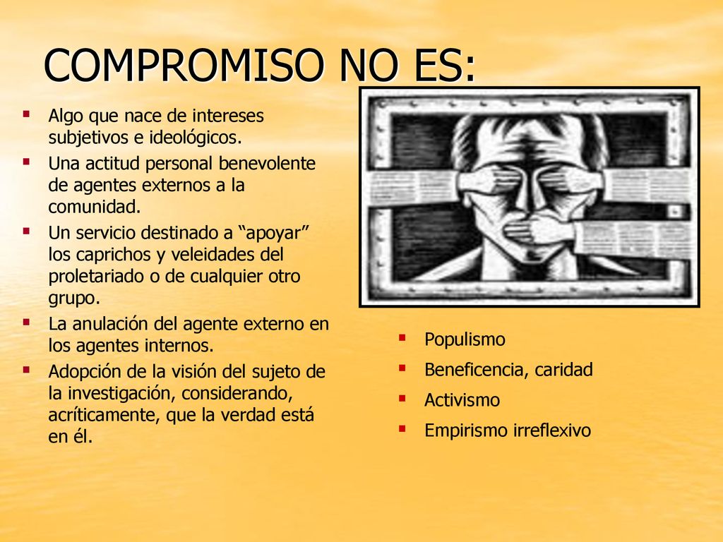 COMPROMISO NO ES: Algo que nace de intereses subjetivos e ideológicos.