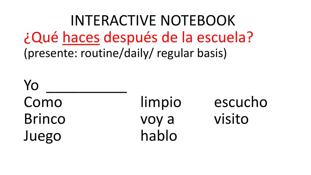 ¿Qué haces después de la escuela Yo __________ Como limpio escucho