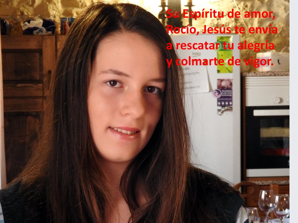 Su Espíritu de amor, Rocío, Jesús te envía a rescatar tu alegría y colmarte de vigor.