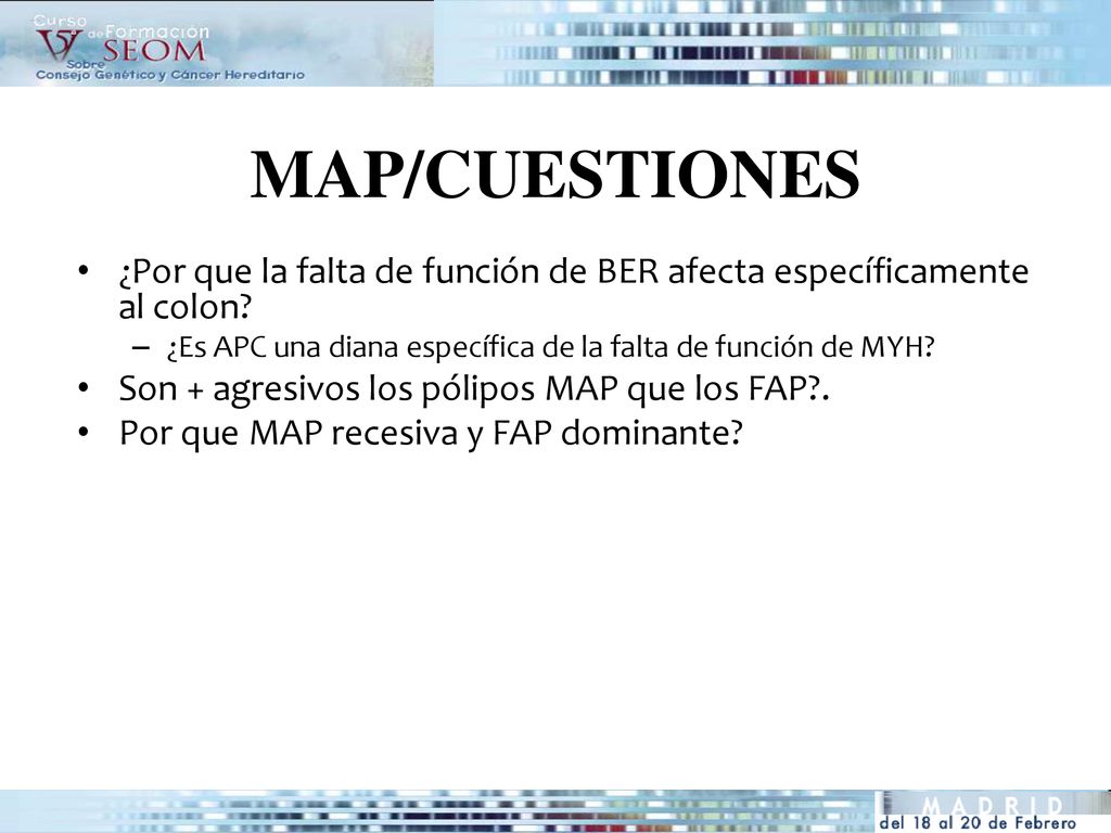 MAP/CUESTIONES ¿Por que la falta de función de BER afecta específicamente al colon ¿Es APC una diana específica de la falta de función de MYH
