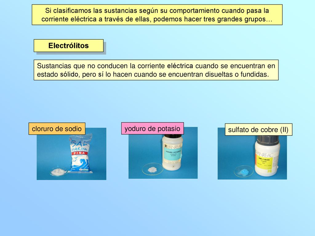 Si clasificamos las sustancias según su comportamiento cuando pasa la corriente eléctrica a través de ellas, podemos hacer tres grandes grupos…