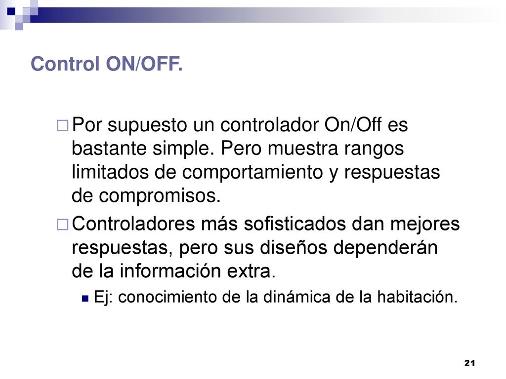Control ON/OFF. Por supuesto un controlador On/Off es bastante simple. Pero muestra rangos limitados de comportamiento y respuestas de compromisos.