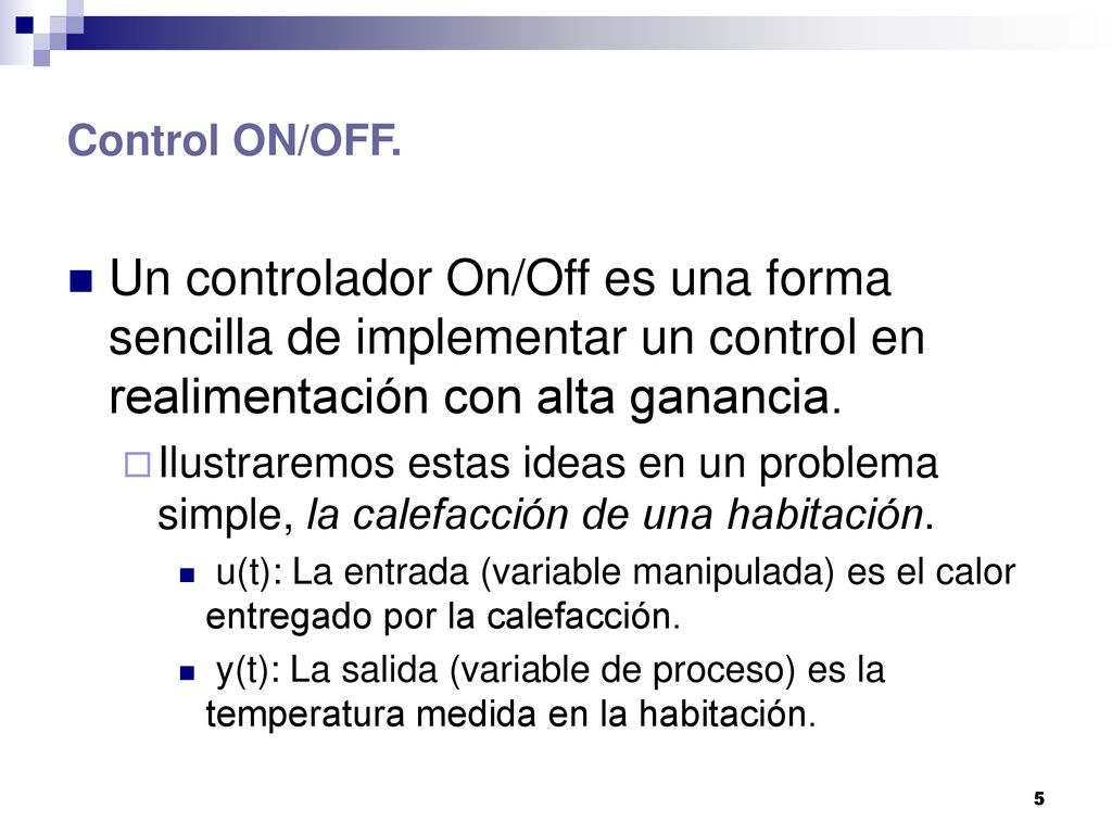 Control ON/OFF. Un controlador On/Off es una forma sencilla de implementar un control en realimentación con alta ganancia.