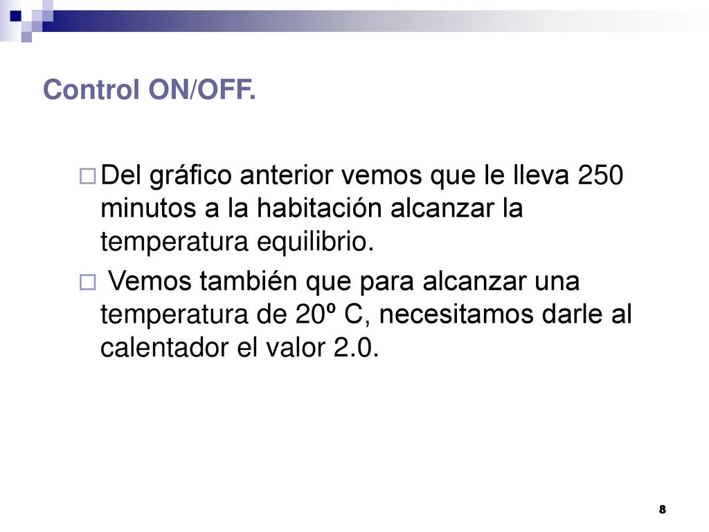 Control ON/OFF. Del gráfico anterior vemos que le lleva 250 minutos a la habitación alcanzar la temperatura equilibrio.