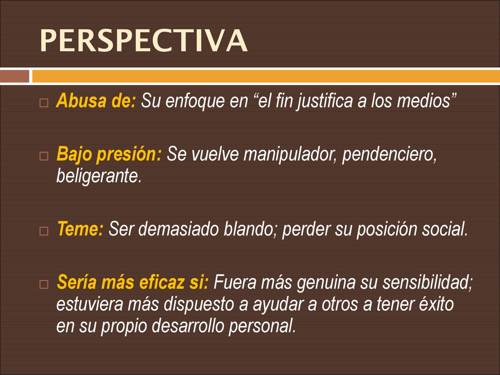 PERSPECTIVA Abusa de: Su enfoque en el fin justifica a los medios
