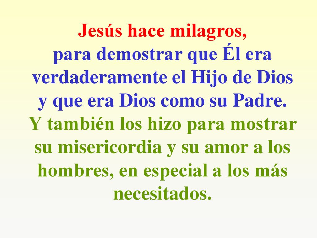 Jesús hace milagros, para demostrar que Él era verdaderamente el Hijo de Dios y que era Dios como su Padre.