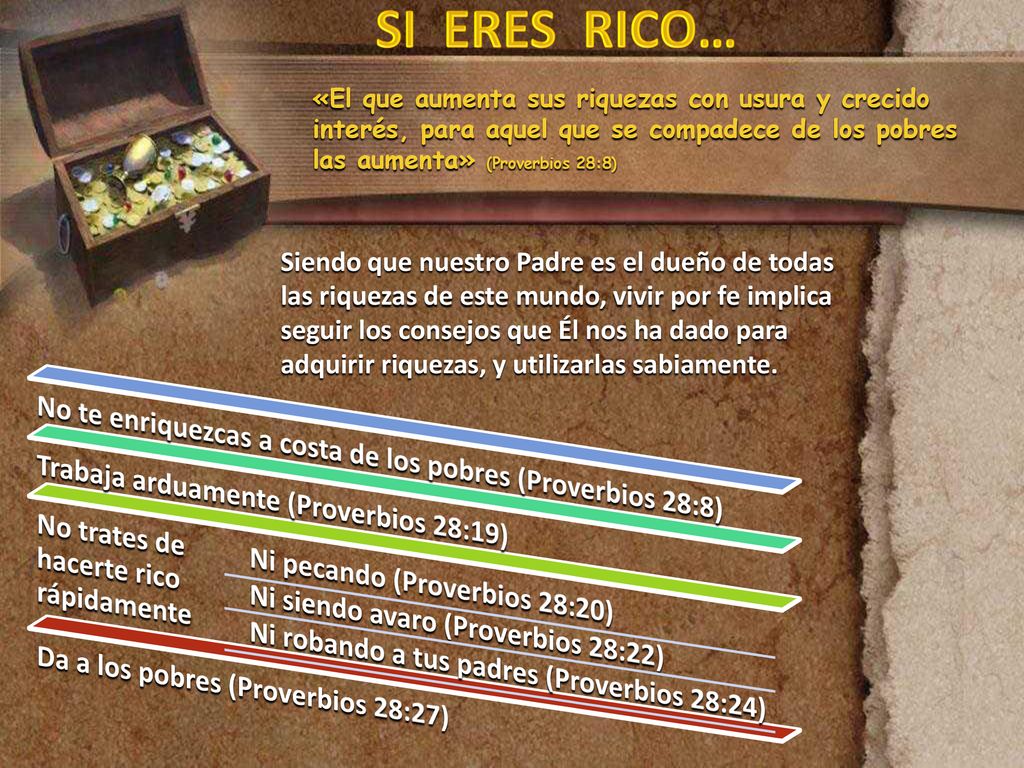 SI ERES RICO… «El que aumenta sus riquezas con usura y crecido interés, para aquel que se compadece de los pobres las aumenta» (Proverbios 28:8)