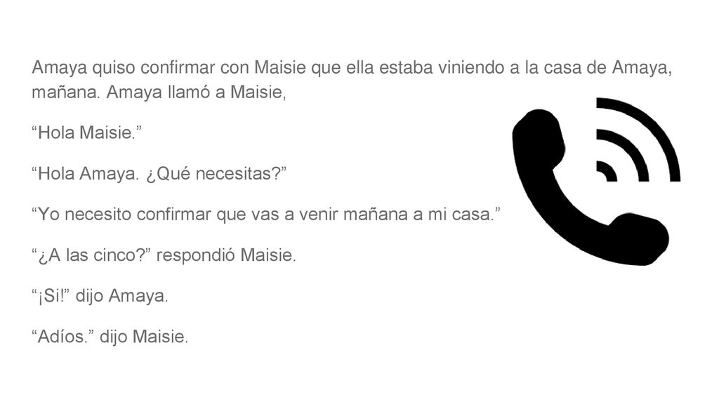 Amaya quiso confirmar con Maisie que ella estaba viniendo a la casa de Amaya, mañana. Amaya llamó a Maisie,