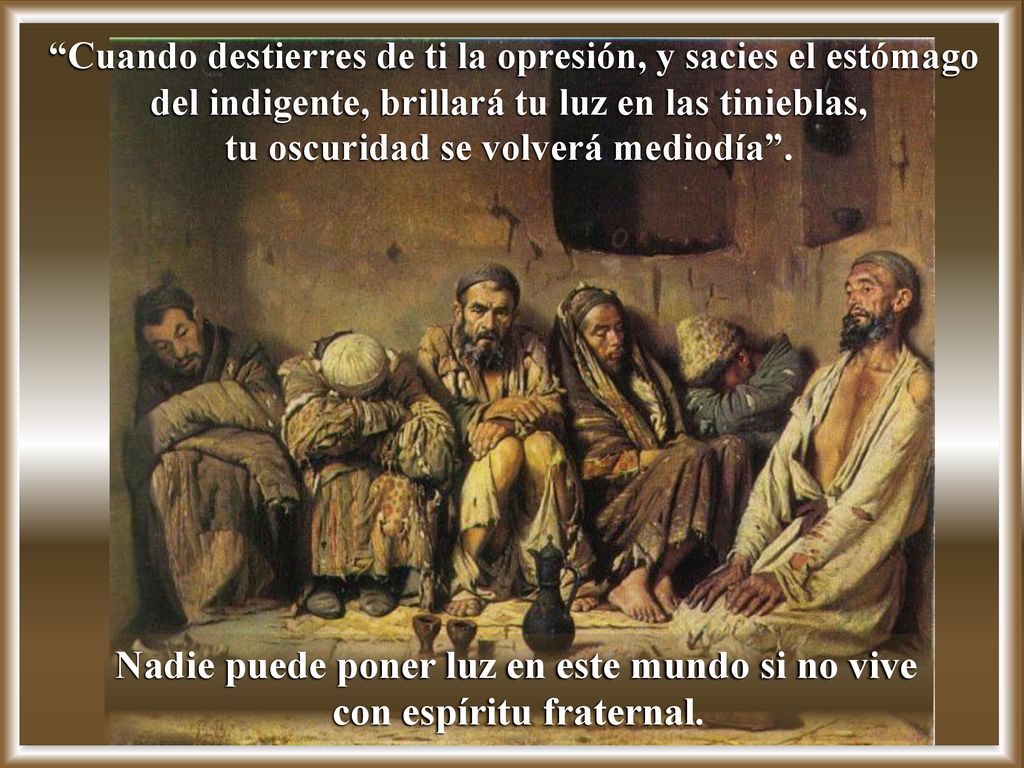 Cuando destierres de ti la opresión, y sacies el estómago