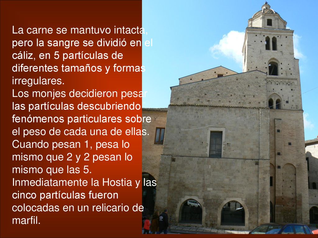La carne se mantuvo intacta, pero la sangre se dividió en el cáliz, en 5 partículas de diferentes tamaños y formas irregulares.