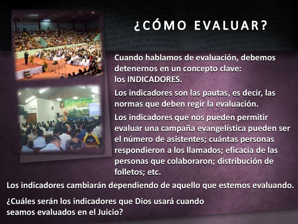 ¿CÓMO EVALUAR Cuando hablamos de evaluación, debemos detenernos en un concepto clave: los INDICADORES.