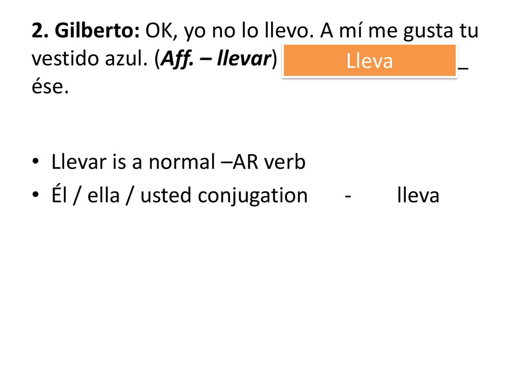 2. Gilberto: OK, yo no lo llevo. A mí me gusta tu vestido azul. (Aff