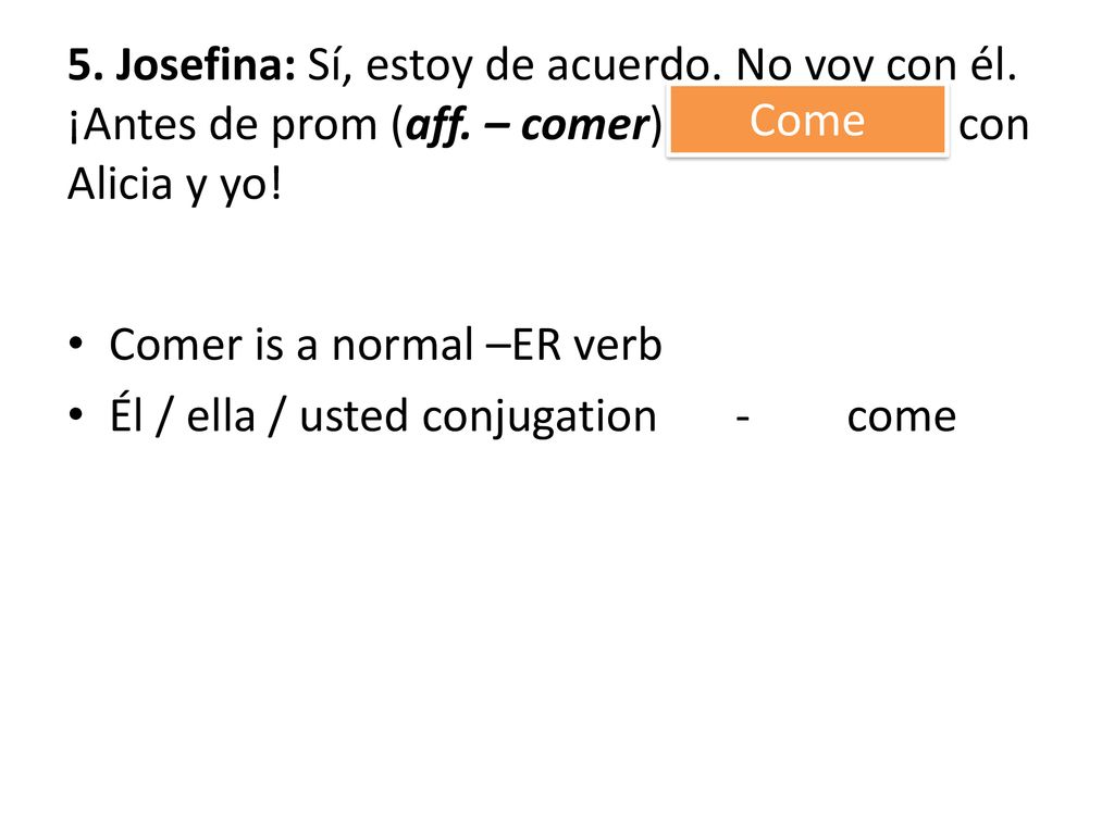 5. Josefina: Sí, estoy de acuerdo. No voy con él. ¡Antes de prom (aff