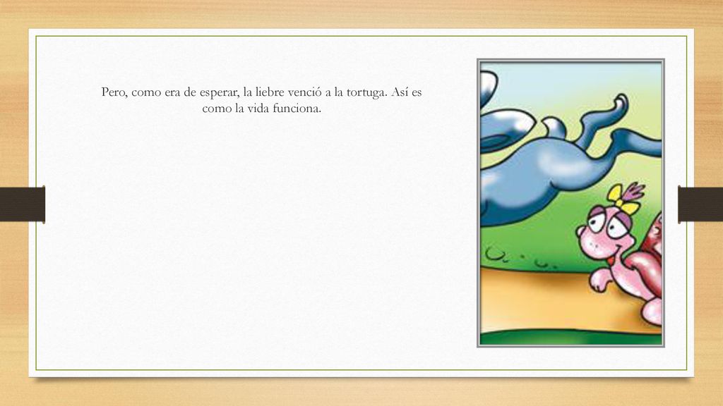 Pero, como era de esperar, la liebre venció a la tortuga