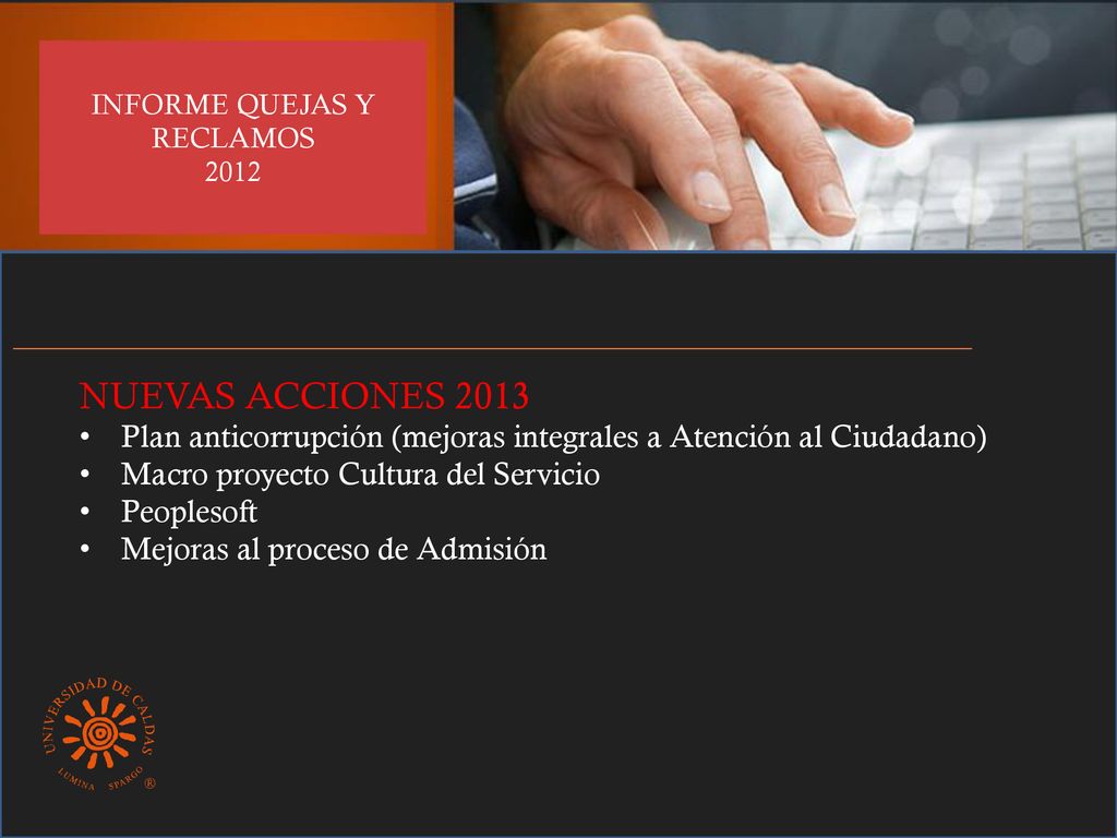 NUEVAS ACCIONES 2013 Plan anticorrupción (mejoras integrales a Atención al Ciudadano) Macro proyecto Cultura del Servicio.