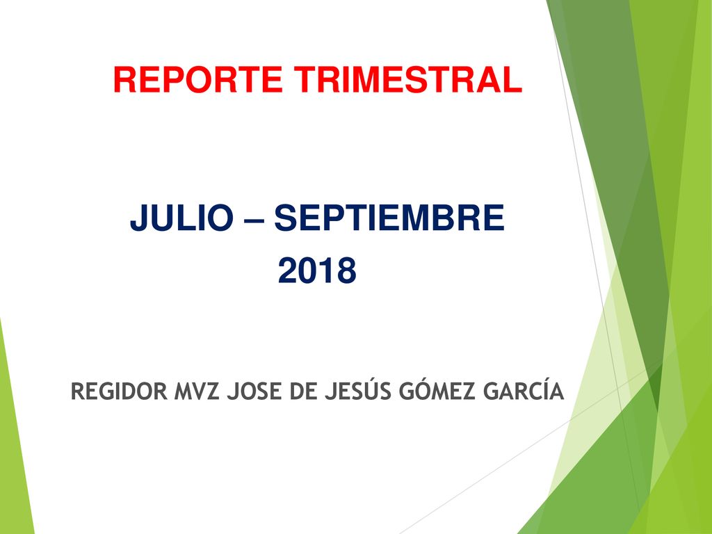 REPORTE TRIMESTRAL JULIO – SEPTIEMBRE 2018 REGIDOR MVZ JOSE DE JESÚS GÓMEZ GARCÍA