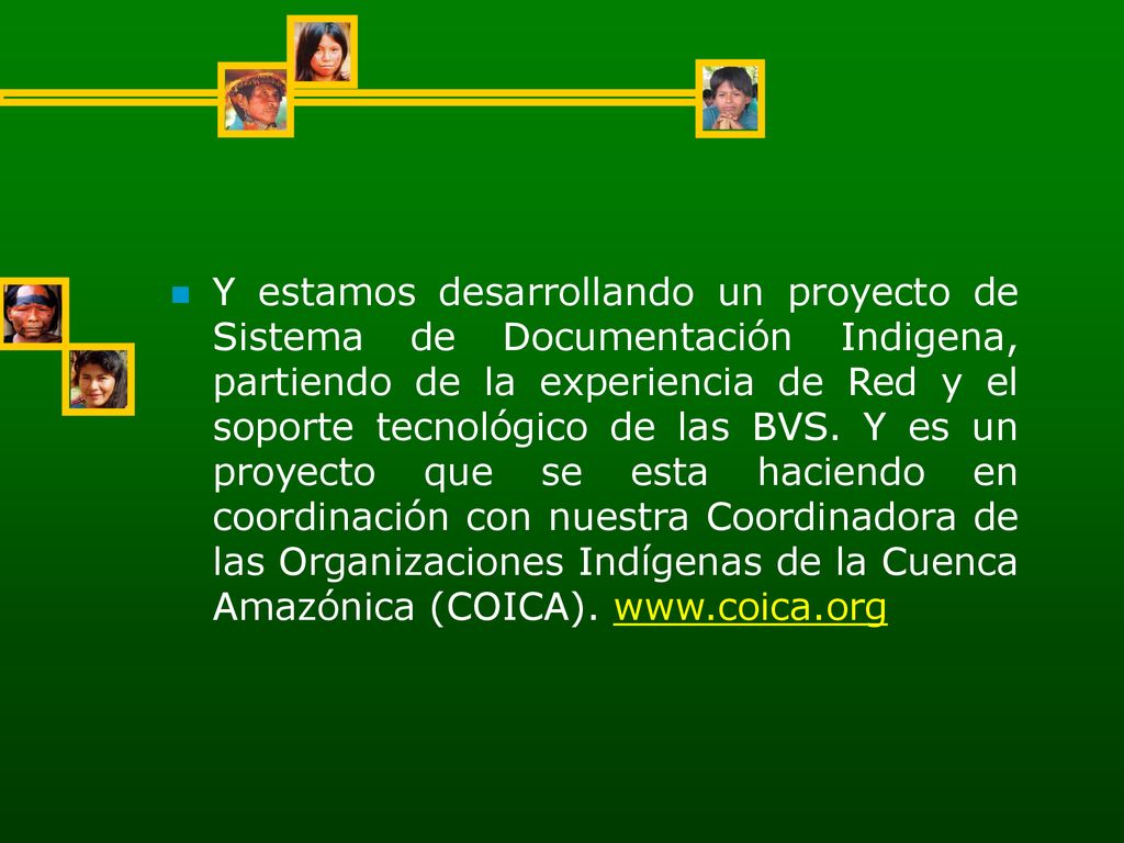 Y estamos desarrollando un proyecto de Sistema de Documentación Indigena, partiendo de la experiencia de Red y el soporte tecnológico de las BVS.