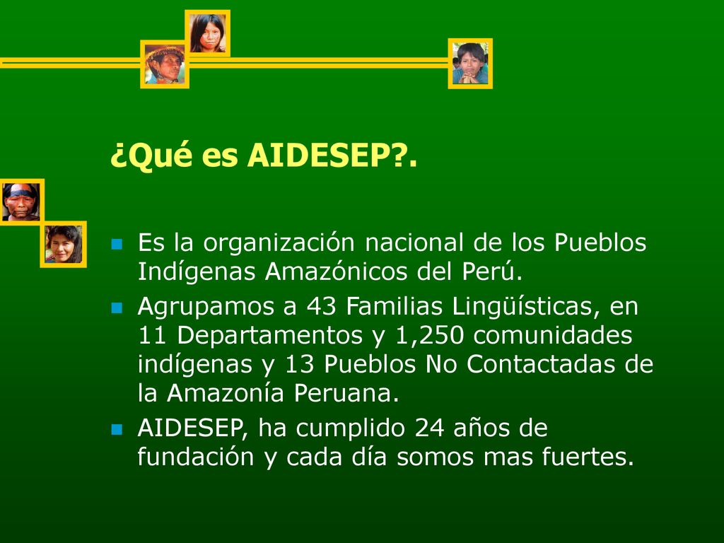 ¿Qué es AIDESEP . Es la organización nacional de los Pueblos Indígenas Amazónicos del Perú.