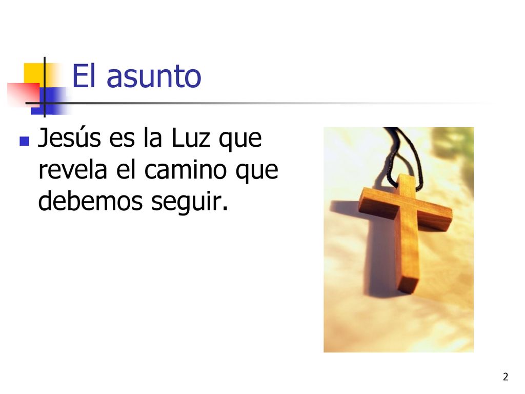 El asunto Jesús es la Luz que revela el camino que debemos seguir.