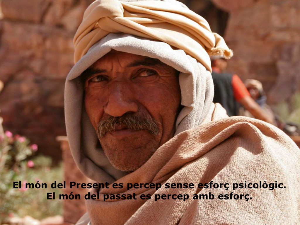 El món del Present es percep sense esforç psicològic.