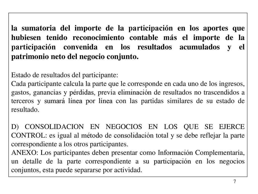 la sumatoria del importe de la participación en los aportes que hubiesen tenido reconocimiento contable más el importe de la participación convenida en los resultados acumulados y el patrimonio neto del negocio conjunto.