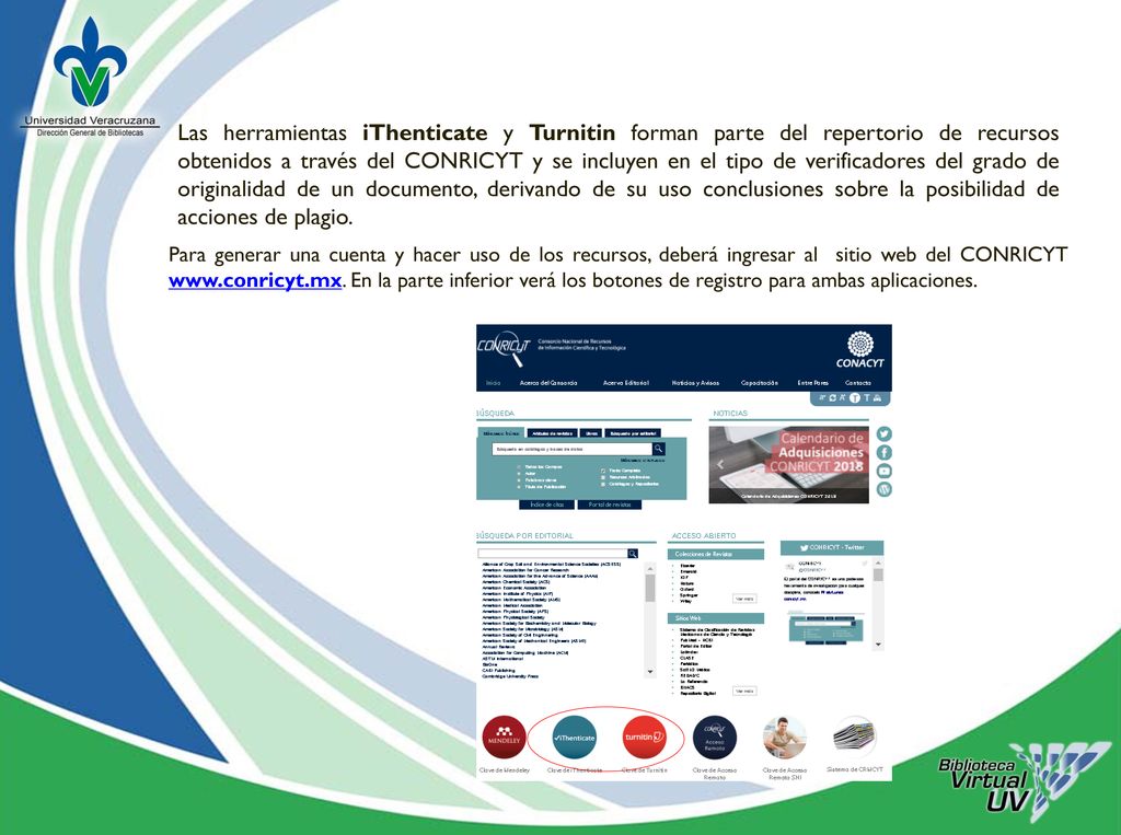 Las herramientas iThenticate y Turnitin forman parte del repertorio de recursos obtenidos a través del CONRICYT y se incluyen en el tipo de verificadores del grado de originalidad de un documento, derivando de su uso conclusiones sobre la posibilidad de acciones de plagio.