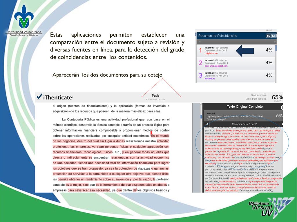 Estas aplicaciones permiten establecer una comparación entre el documento sujeto a revisión y diversas fuentes en línea, para la detección del grado de coincidencias entre los contenidos.